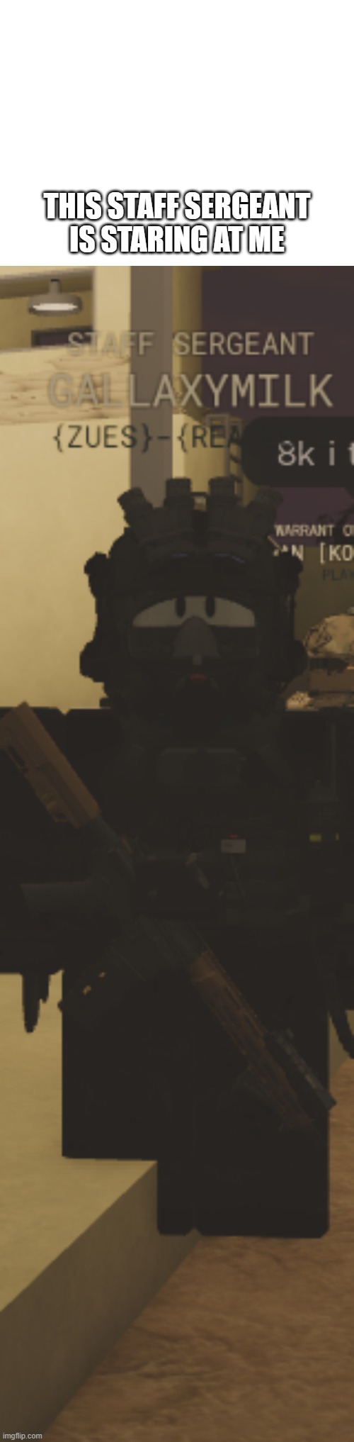 help | THIS STAFF SERGEANT IS STARING AT ME | image tagged in gaming | made w/ Imgflip meme maker