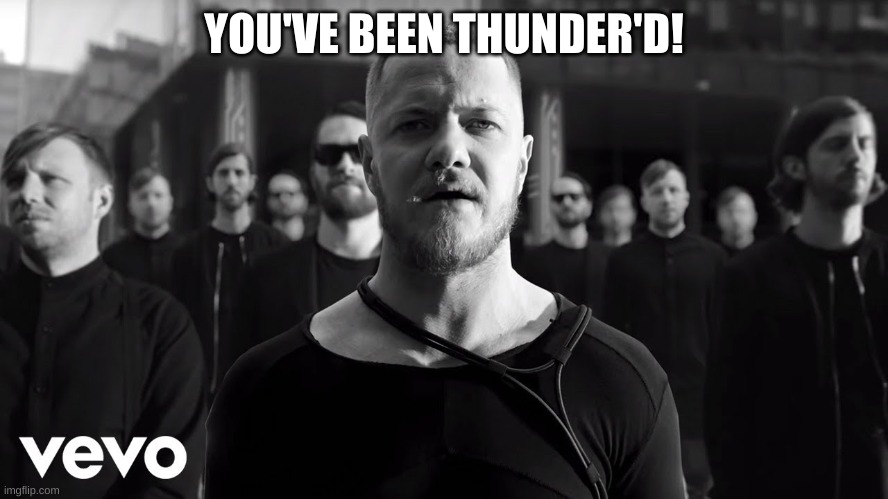 YOU'VE BEEN THUNDER'D! | made w/ Imgflip meme maker