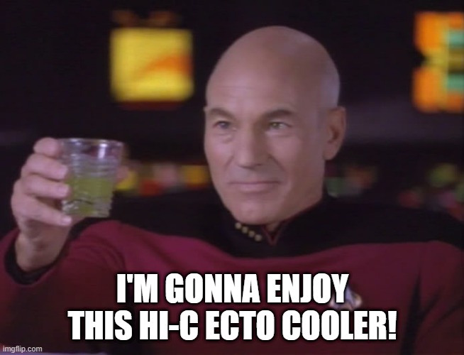 It Exists in the 23rd C | I'M GONNA ENJOY THIS HI-C ECTO COOLER! | image tagged in captain picard star trek | made w/ Imgflip meme maker