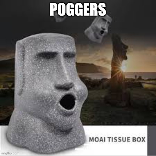Moai pog | POGGERS | image tagged in moai tissue box,poggers | made w/ Imgflip meme maker