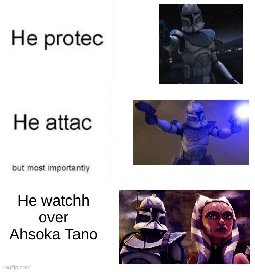 he protecc he attacc | He watchh over
Ahsoka Tano | image tagged in he protecc he attacc | made w/ Imgflip meme maker