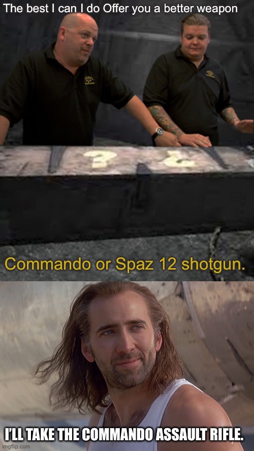 Call of duty zombies | The best I can I do Offer you a better weapon; Commando or Spaz 12 shotgun. I’LL TAKE THE COMMANDO ASSAULT RIFLE. | image tagged in the best i can do cod zombies,nic cage con air | made w/ Imgflip meme maker