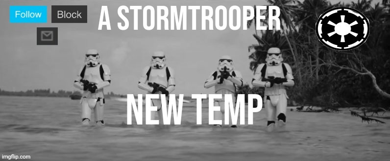 New temp | image tagged in a stormtrooper | made w/ Imgflip meme maker