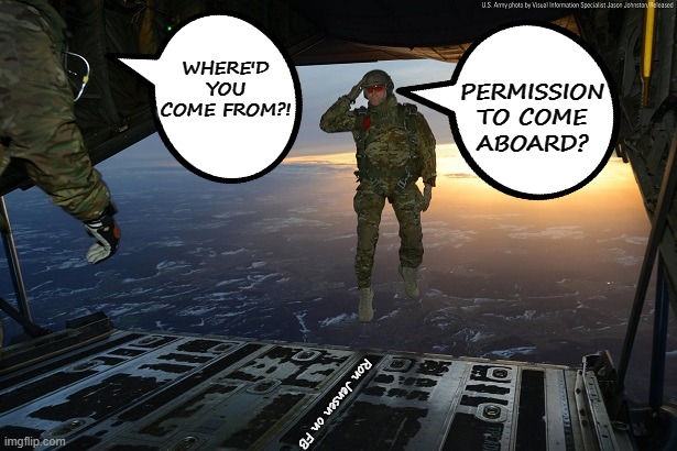 Umm... | WHERE'D YOU COME FROM?! PERMISSION TO COME ABOARD? Ron Jensen on FB | image tagged in military,military humor,us military,us army,air force | made w/ Imgflip meme maker