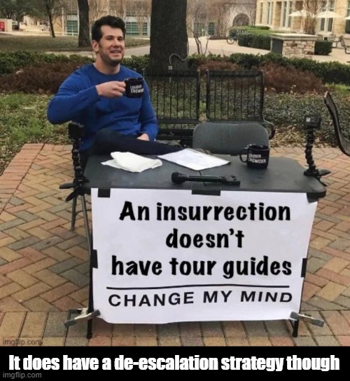 I'm on the conservative side on most things, and if everyone fails, then Trump, but ... | It does have a de-escalation strategy though | image tagged in politics | made w/ Imgflip meme maker