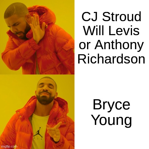 Drake Hotline Bling Meme | CJ Stroud Will Levis or Anthony Richardson; Bryce Young | image tagged in memes,drake hotline bling | made w/ Imgflip meme maker