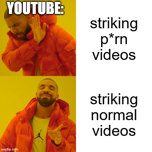 Drake Hotline Bling | YOUTUBE:; striking p*rn videos; striking normal videos | image tagged in memes,drake hotline bling | made w/ Imgflip meme maker