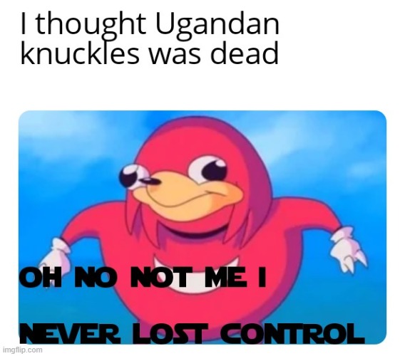 bring back Ugandan knuckles | image tagged in memes,funny | made w/ Imgflip meme maker