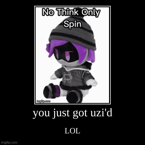you just got uzi | image tagged in murder drones | made w/ Imgflip demotivational maker