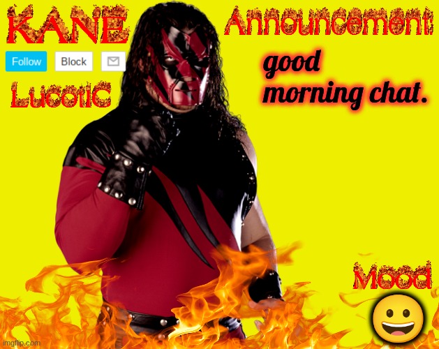 . | good morning chat. 😀 | image tagged in lucotic's kane announcement temp | made w/ Imgflip meme maker