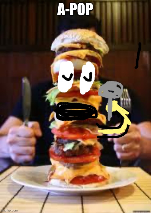 burger | A-POP | image tagged in burger | made w/ Imgflip meme maker