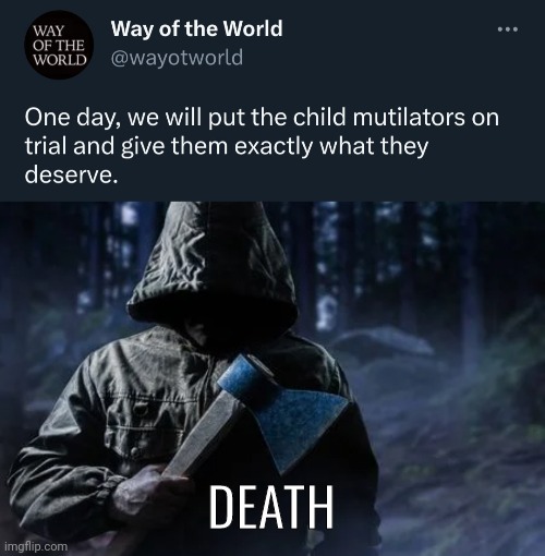 Child mutilators deserve death. | DEATH | image tagged in memes | made w/ Imgflip meme maker