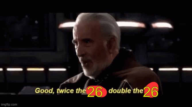 Twice the pride, double the fall | 26          26 | image tagged in twice the pride double the fall | made w/ Imgflip meme maker