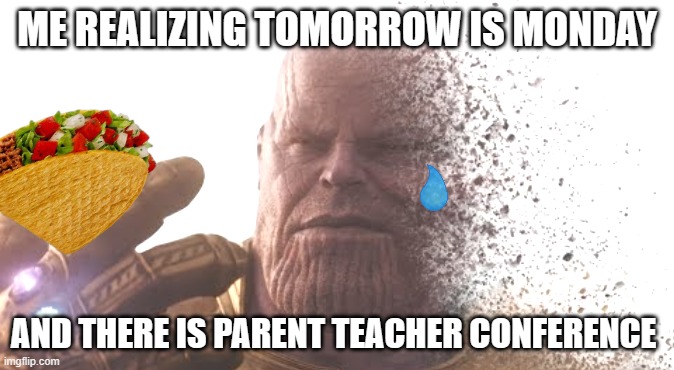 MUST SELF DISTRUCT | ME REALIZING TOMORROW IS MONDAY; AND THERE IS PARENT TEACHER CONFERENCE | image tagged in thanos disappears,what can i say except aaaaaaaaaaa,school,school meme,parents | made w/ Imgflip meme maker