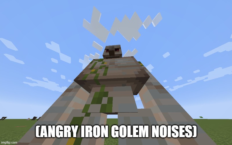 Iron Golem | (ANGRY IRON GOLEM NOISES) | image tagged in iron golem | made w/ Imgflip meme maker