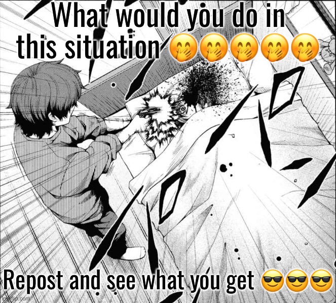 What would you do in this situation 🤭🤭🤭🤭🤭; Repost and see what you get 😎😎😎 | made w/ Imgflip meme maker