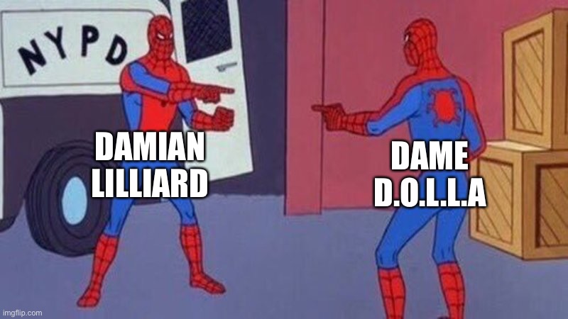 NBA | DAMIAN LILLIARD; DAME D.O.L.L.A | image tagged in spiderman pointing at spiderman | made w/ Imgflip meme maker