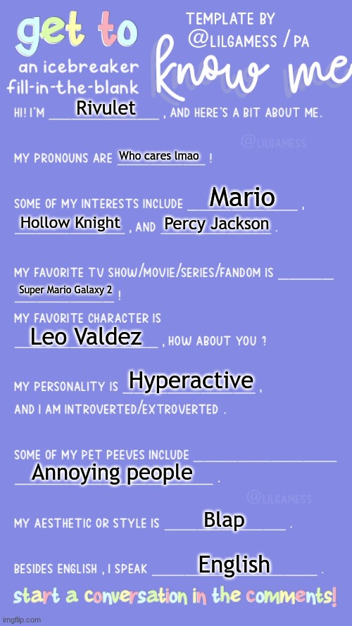 Cringe Ik | Rivulet; Who cares lmao; Mario; Hollow Knight; Percy Jackson; Super Mario Galaxy 2; Leo Valdez; Hyperactive; Annoying people; Blap; English | image tagged in get to know fill in the blank | made w/ Imgflip meme maker