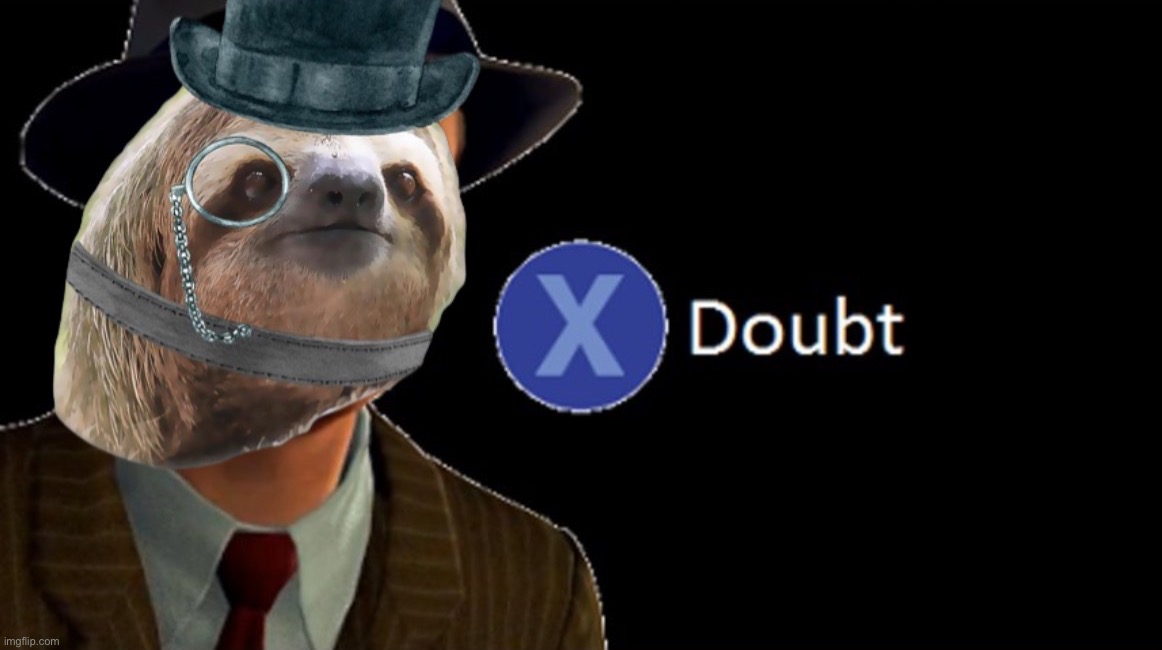 Monocle sloth x doubt | image tagged in monocle sloth x doubt | made w/ Imgflip meme maker