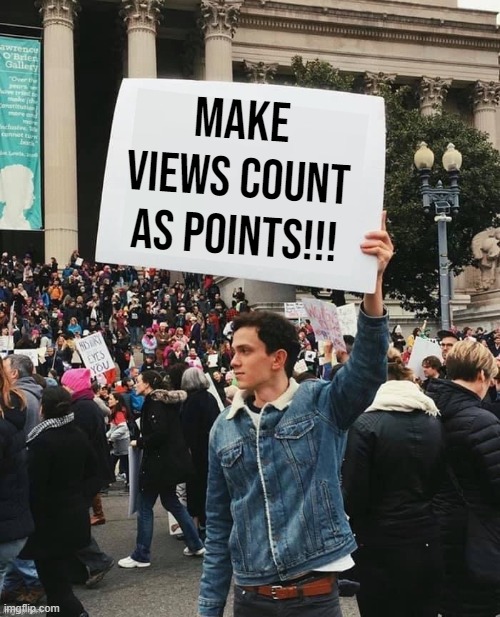 Man holding sign | Make views count as points!!! | image tagged in man holding sign,points,views,please,plez,why are you reading the tags | made w/ Imgflip meme maker