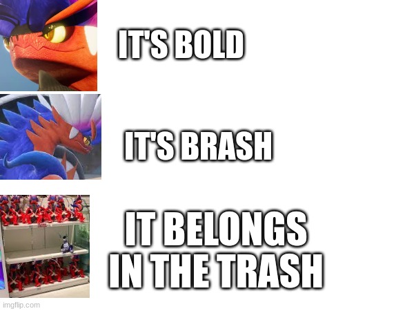 I am a Miradon supporter all the way | IT'S BOLD; IT'S BRASH; IT BELONGS IN THE TRASH | made w/ Imgflip meme maker