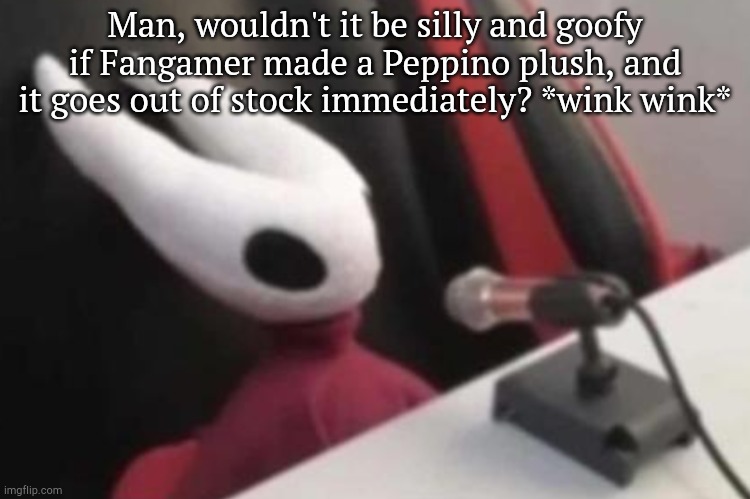 *winkwinkwinkwinkwinkwinkwink* | Man, wouldn't it be silly and goofy if Fangamer made a Peppino plush, and it goes out of stock immediately? *wink wink* | image tagged in hornet announcement | made w/ Imgflip meme maker