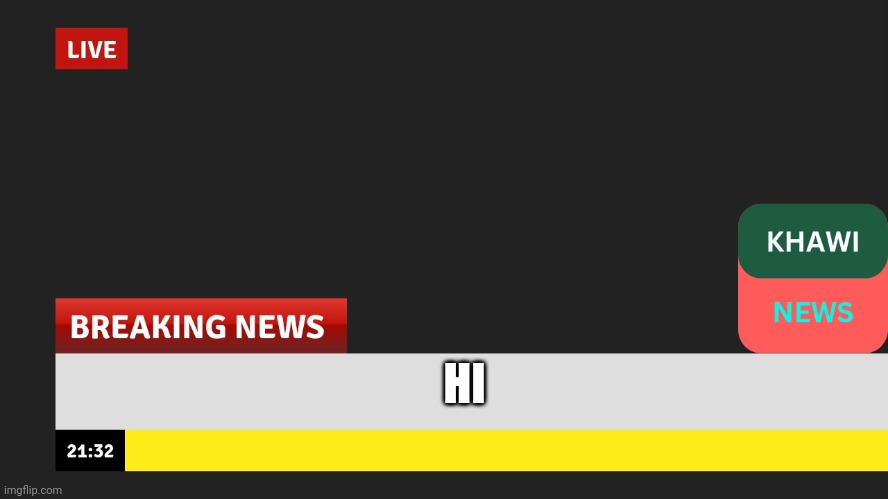 Hi breaking news teamplate | HI | image tagged in funny | made w/ Imgflip meme maker