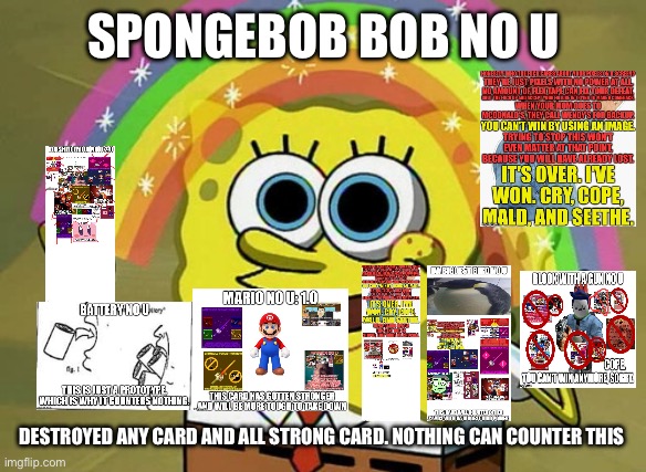 Imagination SpongeBob no u | SPONGEBOB BOB NO U; DESTROYED ANY CARD AND ALL STRONG CARD. NOTHING CAN COUNTER THIS | image tagged in memes,imagination spongebob | made w/ Imgflip meme maker