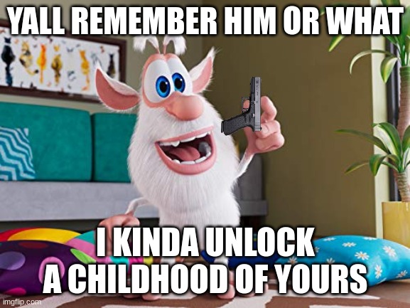 YALL REMEMBER HIM OR WHAT; I KINDA UNLOCK A CHILDHOOD OF YOURS | made w/ Imgflip meme maker