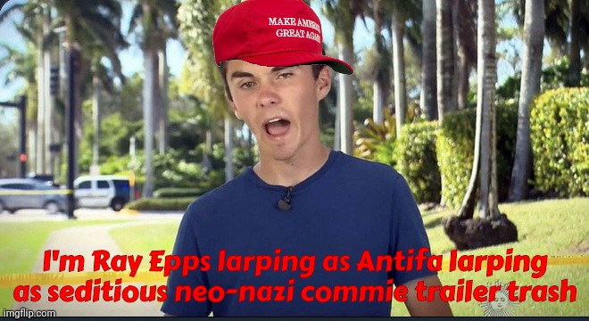 Because what's better than adding more layers of fancy accoutrements to idiotic QAnon conspiracy theories for traitors | I'm Ray Epps larping as Antifa larping as seditious neo-nazi commie trailer trash | image tagged in david hogg,ray epps,january 6th,jan 6,capitol hill riot,qanon | made w/ Imgflip meme maker