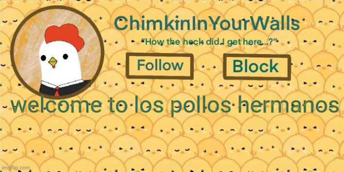 ChimkinInYourWalls announcement template! | welcome to los pollos hermanos | image tagged in chimkininyourwalls announcement template | made w/ Imgflip meme maker