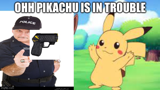 When Pikachu got caught doing crimes | OHH PIKACHU IS IN TROUBLE | made w/ Imgflip meme maker