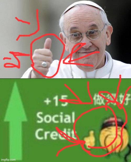 pope is commie? | image tagged in pope francis,15 social credit | made w/ Imgflip meme maker