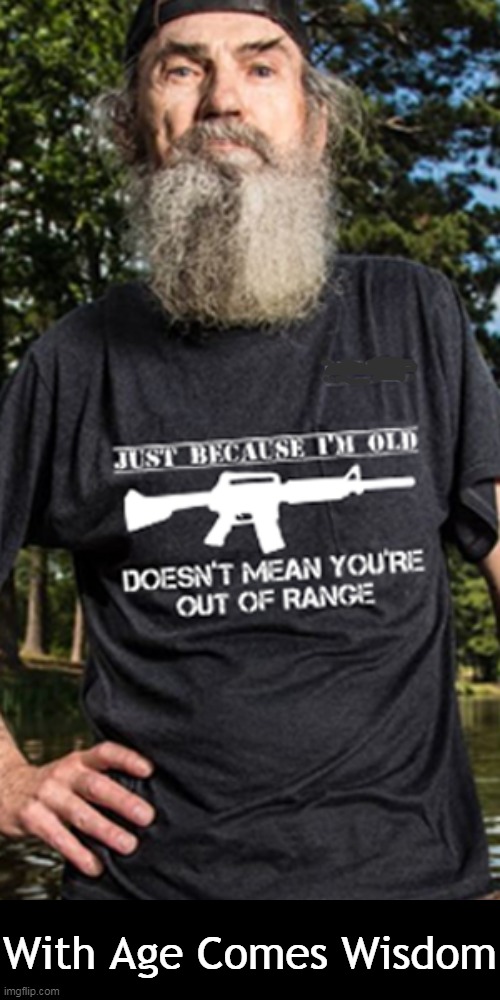 Always choose a wise man over a young fool. | With Age Comes Wisdom | image tagged in politics,liberals hate guns,liberals love criminals,liberals vs conservatives,second amendment,protection | made w/ Imgflip meme maker
