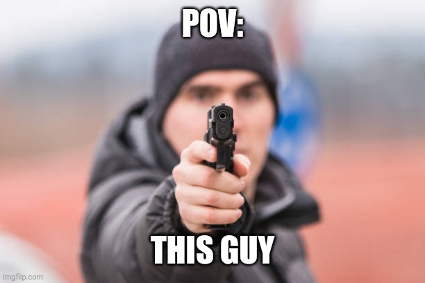 Joke rp | POV:; THIS GUY | image tagged in pov you are | made w/ Imgflip meme maker