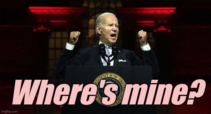 Biden MAGA Semi-Fascist | Where's mine? | image tagged in biden maga semi-fascist | made w/ Imgflip meme maker