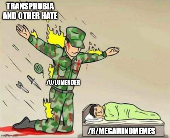 Soldier protecting sleeping child | TRANSPHOBIA AND OTHER HATE; /U/LUMENDER; /R/MEGAMINDMEMES | image tagged in soldier protecting sleeping child | made w/ Imgflip meme maker