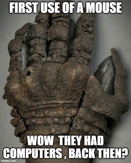 First Use of a Mouse | FIRST USE OF A MOUSE; WOW  THEY HAD COMPUTERS , BACK THEN? | image tagged in first use of a mouse | made w/ Imgflip meme maker