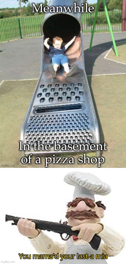 Pizza Grate | image tagged in you just mamad your last mia,cheesegrater,cheese grater slide,pizza | made w/ Imgflip meme maker