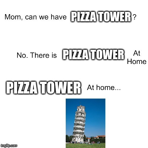 Mom can we have | PIZZA TOWER; PIZZA TOWER; PIZZA TOWER | image tagged in mom can we have | made w/ Imgflip meme maker