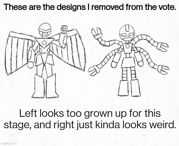 Left one might show up in a later vote | These are the designs I removed from the vote. Left looks too grown up for this stage, and right just kinda looks weird. | made w/ Imgflip meme maker