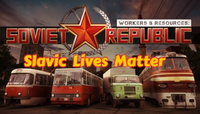 Workers & Resources: Soviet Republic | Slavic  Lives  Matter | image tagged in workers resources soviet republic,slavic | made w/ Imgflip meme maker