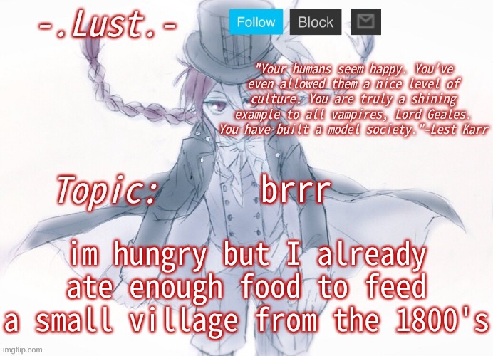 Lust's Lest Karr Template | brrr; im hungry but I already ate enough food to feed a small village from the 1800's | image tagged in lust's lest karr template | made w/ Imgflip meme maker