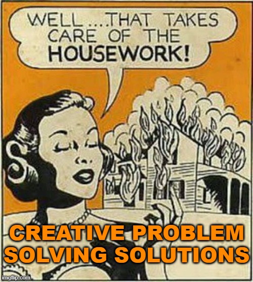 CREATIVE PROBLEM SOLVING SOLUTIONS | made w/ Imgflip meme maker