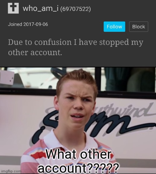 What other account????? | image tagged in you guys are getting paid,who am i,alt accounts,confused,other account,who_am_i | made w/ Imgflip meme maker