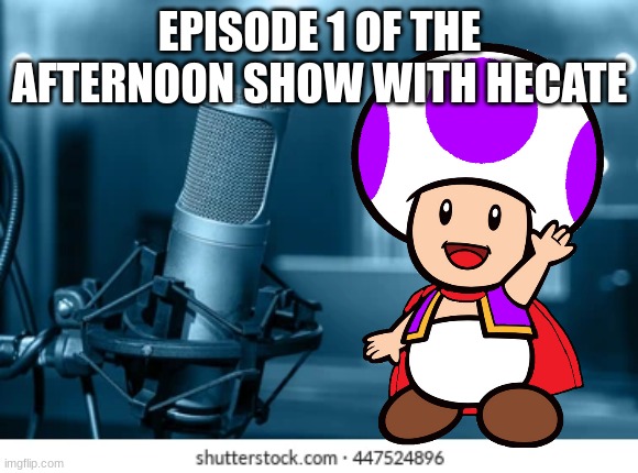 Today's topic: Toy time galaxy | EPISODE 1 OF THE AFTERNOON SHOW WITH HECATE | made w/ Imgflip meme maker