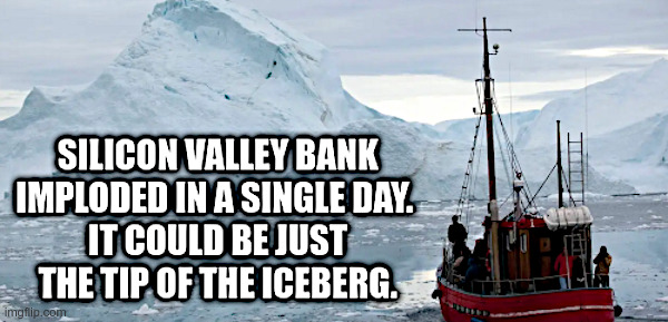 Silicon Valley Bank Failure: Tip of the Iceberg? | image tagged in clueless,joe biden,federal reserve,economy,iceberg,titanic | made w/ Imgflip meme maker