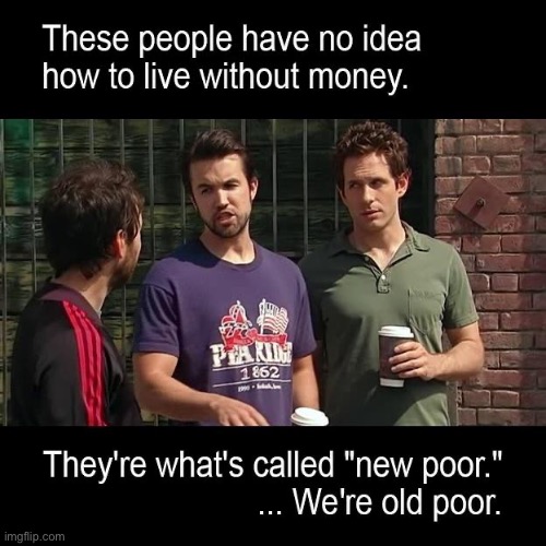 New Poor Old Poor | image tagged in new poor old poor | made w/ Imgflip meme maker