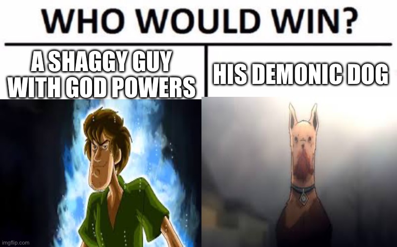 What I wish I saw in the Avocado animation | A SHAGGY GUY WITH GOD POWERS; HIS DEMONIC DOG | image tagged in who would win,ultra instinct shaggy,scooby doo,scary | made w/ Imgflip meme maker