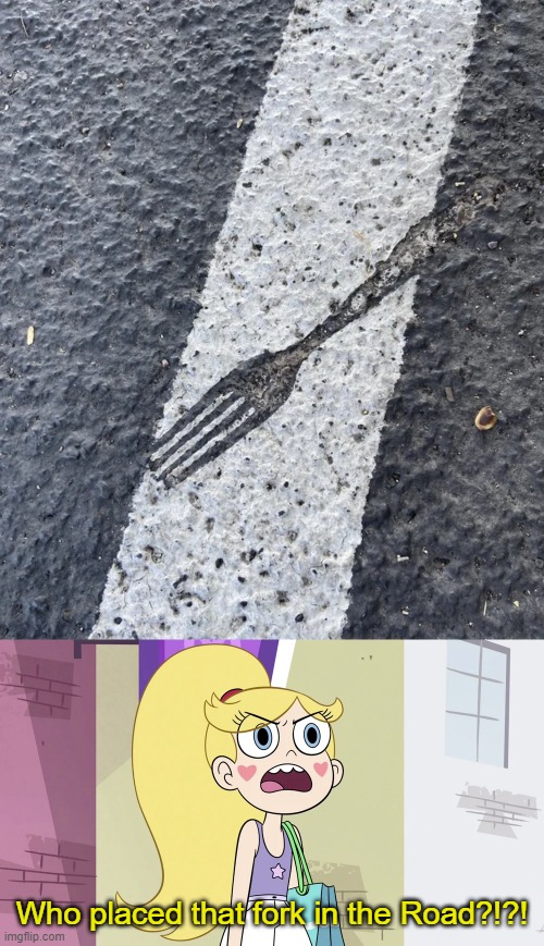 Painted the parking spots, boss | Who placed that fork in the Road?!?! | image tagged in star butterfly that's not helpful,star vs the forces of evil,you had one job,memes | made w/ Imgflip meme maker